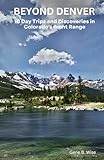 Beyond Denver: 10 Day Trips and Discoveries in Colorado's Front Range