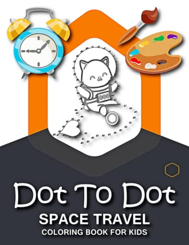 Dot to dot space travel coloring book for kids: Kids Coloring Book & Connect the Dots Activity.