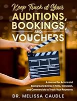 Keep Track of Your Auditions, Bookings, and Vouchers: A Journal for Actors and Background Extras in Films, Television, and Commercials to Track Your Payments 1649535368 Book Cover
