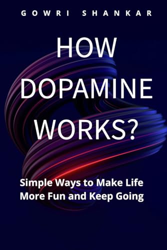 How Dopamine Works?: Simple Ways To Make Life More Fun And Keep Going (Detective Vikram Investigations & Mind Mastery Books)