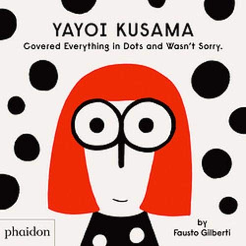 Télécharger Yayoi Kusama : Covered Everything in Dots and Wasn't Sorry livre En ligne