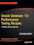 Oracle Database 12c Performance Tuning Recipes: A Problem-Solution Approach (Expert's Voice in Oracle)