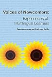 Voices of Newcomers: Experiences of Multilingual Learners
