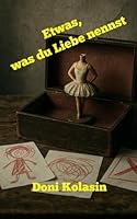 Etwas, was du Liebe nennst (German Edition) B0F66Q5784 Book Cover