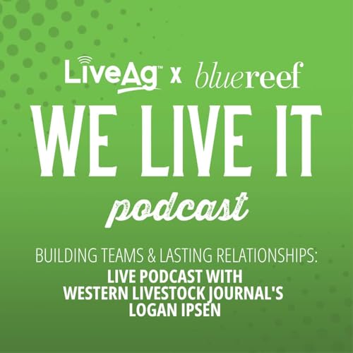 Page de couverture de Building Teams & Lasting Relationships: LIVE Podcast with Western Livestock Journal's Logan Ipsen
