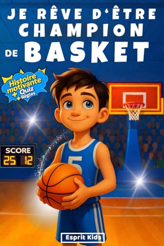 Je rêve d'être champion de Basket: Basket enfant - Histoire inspirante et captivante, illustrée d'images en [ COULEUR ] - Apporte confiance en soi et motivation - Livre basketball - Quizz