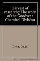 Harvest of research;: The story of the Goodyear Chemical Division B0007DQPZY Book Cover