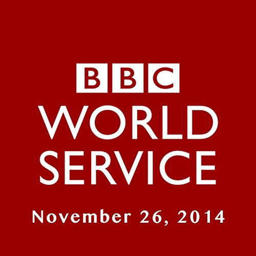 BBC Newshour, November 26, 2014 by Owen Bennett-Jones | Free Audiobook