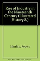 Rise of Industry in the Nineteenth Century (Ill. Hist. S) 0247127140 Book Cover