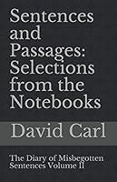 Sentences and Passages: Selections from the Notebooks: The Diary of Misbegotten Sentences Volume II 1728638488 Book Cover