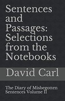 Paperback Sentences and Passages: Selections from the Notebooks: The Diary of Misbegotten Sentences Volume II Book