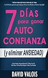 AUTOCONFIANZA en 7 Días: Desarrollo personal para ganar autoestima y confianza (Libros de Autoayuda y Superación Personal nº 12)