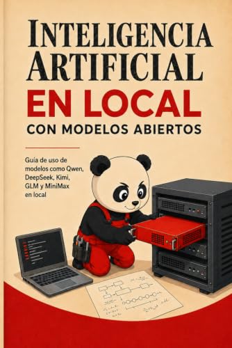 Inteligencia Artificial en Local con Modelos Abiertos: Guía de uso de modelos como Qwen, DeepSeek, Kimi, GLM y MiniMax e…