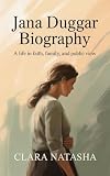 JANA DUGGAR BIOGRAPHY: A Life in Faith, Family, and Public View