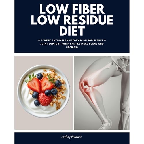 Low Fiber Low Residue Diet: A 2-Phase Plan for Flares and Recovery (With Food Lists, Reintroduction Steps, Meal Plans and Eas