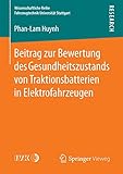 traktionsbatterie 12v  Beitrag zur Bewertung des Gesundheitszustands von Traktionsbatterien in Elektrofahrzeugen (Wissenschaftliche Reihe Fahrzeugtechnik Universität Stuttgart)