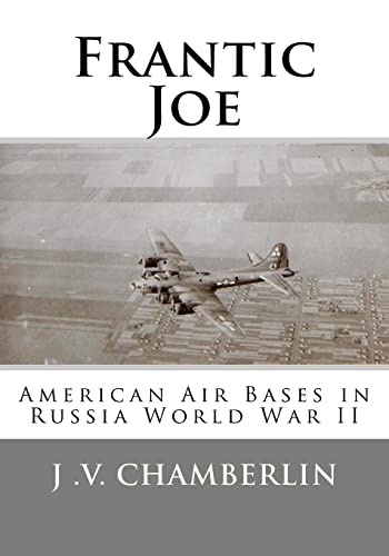 Frantic Joe: American Air Bases in Russia World War II