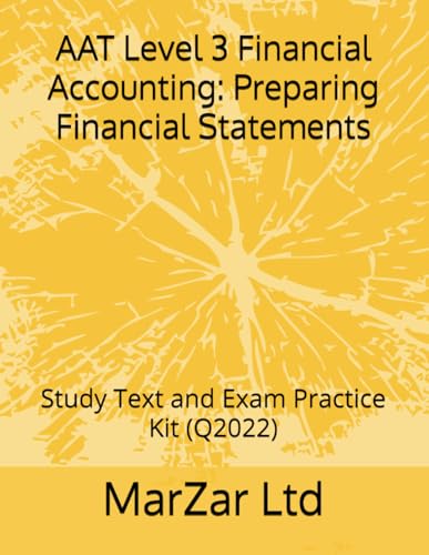 Aat Level 3 Financial Accounting: Preparing Financial Statements: Study Text And Exam Practice Kit (Q2022) (Aat Level 3 Q2022)