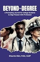 Beyond the Degree: A Prompting Journal for College Students to Align Passion With Profession B0CR8DH6QG Book Cover