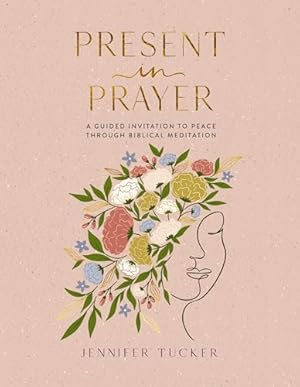 Present in Prayer: A Guided Invitation to Peace Through Biblical Meditation (30 Devotional Meditations on Scripture to Guide You in Prayer) – The Perfect Christian Christmas Gift for Women
