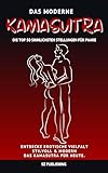 Das moderne Kamasutra – Die Top 50 sinnlichsten Stellungen für Paare: Entdecke erotische Vielfalt und prickelnde Leidenschaft: Stilvoll, verspielt & modern – das Kamasutra für heute.