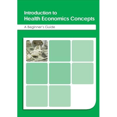 Introduction to Health Economics Concepts - A Beginners Guide