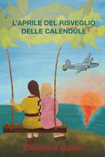 L’aprile del risveglio delle calendule: Un romanzo ambientato nella Sicilia della Seconda Guerra Mondiale. Ediz. Illustrata.