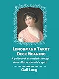 Lenormand Tarot Deck Meaning: A guidebook channeled through Anne-Marie Adelaide's spirit (Gali Lucy Predictions)