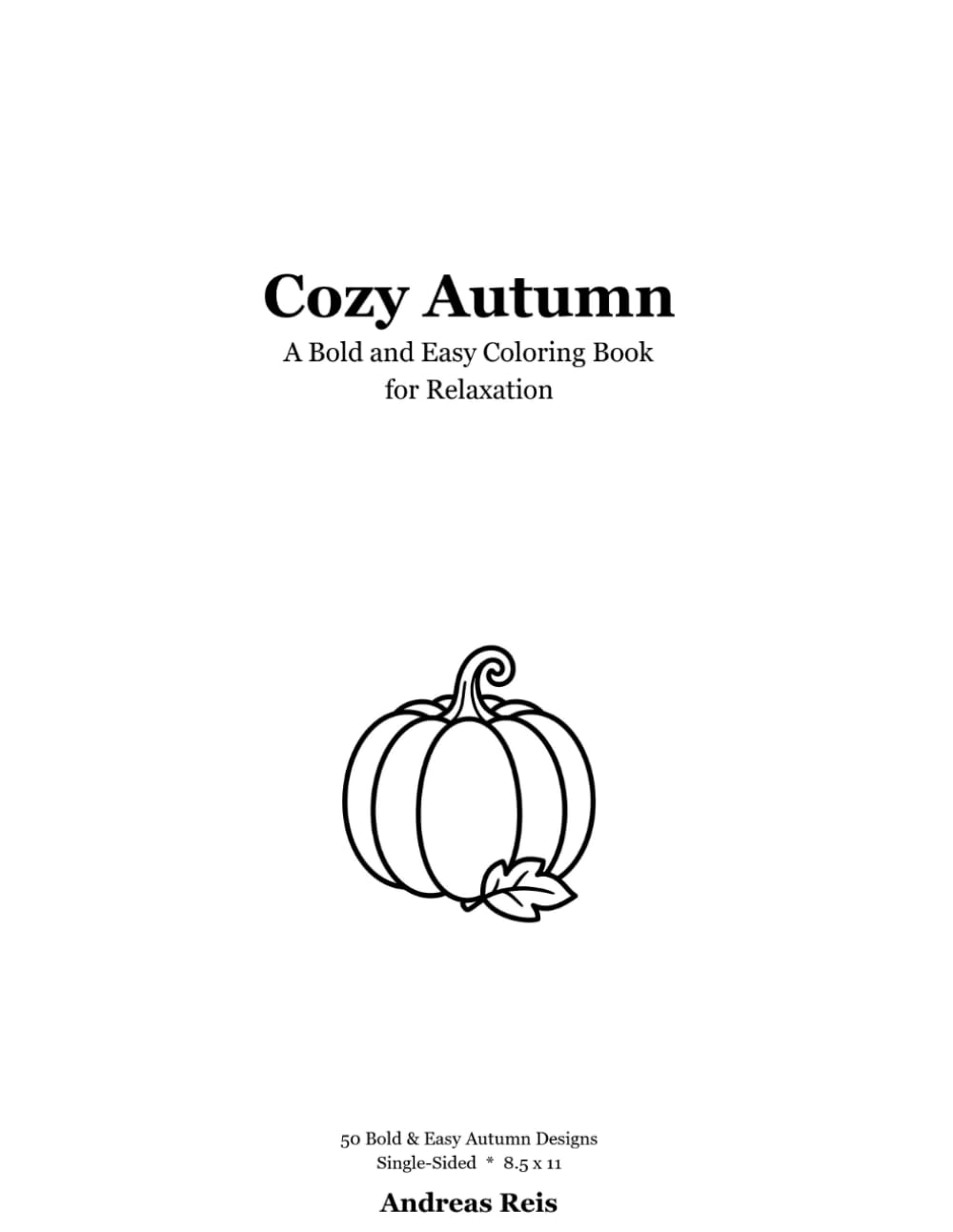 Cozy Autumn: A Bold and Easy Coloring Book - 50 Simple Fall Designs for Relaxation