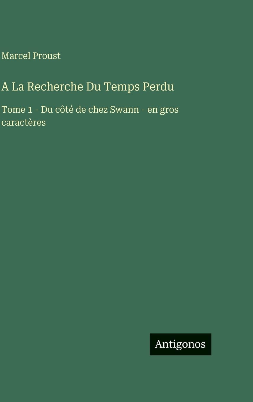 A La Recherche Du Temps Perdu: Tome 1 - Du côté de chez Swann - en gros caractères