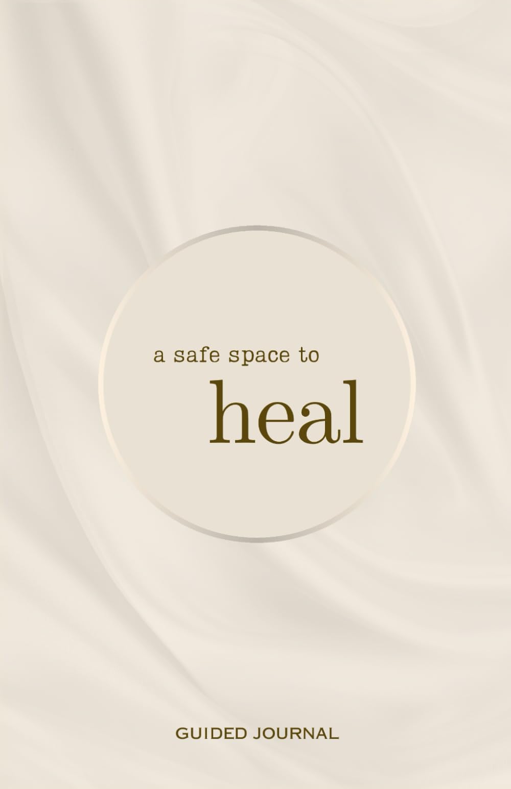 A Safe Space to Heal: Guided Journal