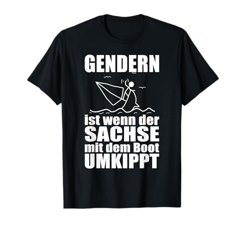 Lustiges - Gendern ist wenn der Sachse mit dem Boot Umkippt T-Shirt