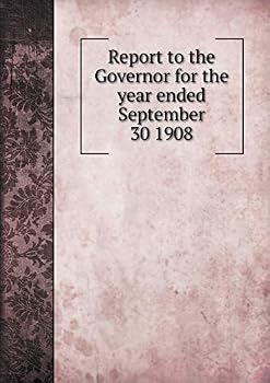 Paperback Report to the Governor for the year ended September 30 1908 Book