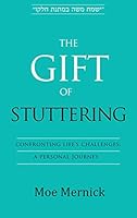 The Gift of Stuttering: Confronting Life's Challenges: A Personal Journey 1937887588 Book Cover