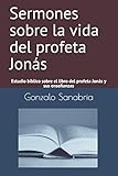 Sermones sobre la vida del profeta Jonás: Estudio bíblico sobre el libro del profeta Jonás y sus enseñanzas (Planes de Dios) (Spanish Edition)