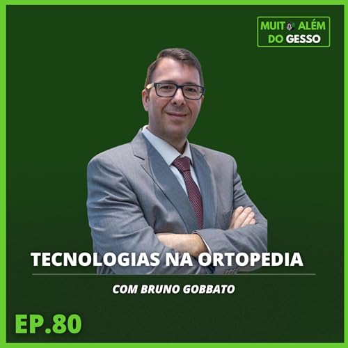 Tecnologia na ortopedia com Bruno Gobbato | Ep. 80