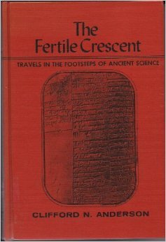 Hardcover The fertile crescent;: Travels in the footsteps of ancient science Book