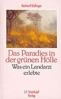 Das Paradies in der grünen Hölle. Was ein Landarzt erlebte. 3798407266 Book Cover