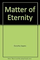 A Matter of Eternity: Selections from the Writings of Dorothy L. Sayers 0802815154 Book Cover