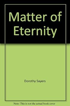 A Matter of Eternity: Selections from the Writings of Dorothy L. Sayers