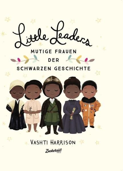 Little Leaders: Starke Frauen der Schwarzen Geschichte. Inspirierende Persönlichkeiten, die die Welt veränderten. Kinderbuch ab 6 Jahren, entstanden aus einem Projekt zum Black History Month