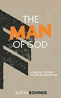 The Man of God: A Biblical Portrait of Mature Manhood 1963966066 Book Cover