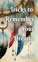 Tricks to Remember Your Dreams: Why you don't remember your dreams and how to dream again 1963580052 Book Cover