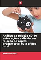 Análise da relação 60-40 entre ações e dívida em relação ao capital próprio total ou à dívida total (Portuguese Edition) 6208943272 Book Cover