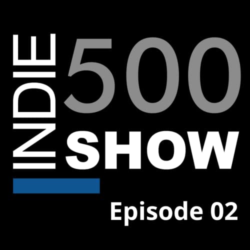 Episode 2: Indie 500 Show Episode 02, Back? You Bet We Are!