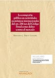 La corrupción pública en actividades económicas internacionales del art. 286 ter del Código Penal como delito contra el mercado: Un enfoque ... de corrupción en los negocios (Monografía)