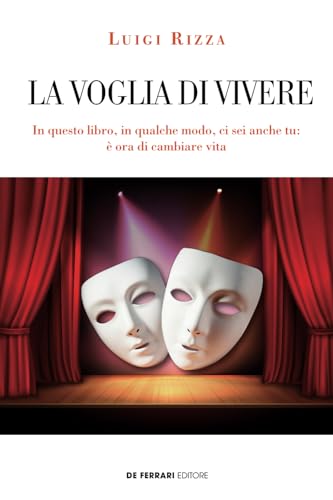 La voglia di vivere: In questo libro, in qualche modo, ci sei anche tu: è ora di cambiare vit