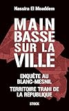  Main basse sur la ville: Enquête au Blanc-Mesnil, territoire trahi de la République