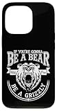 Be A Grizzly Funny Bear Outdoor Lovers Funny Hiking Camping Case for iPhone 13 Pro