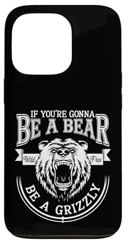 Be A Grizzly Funny Bear Outdoor Lovers Funny Hiking Camping Case for iPhone 13 Pro